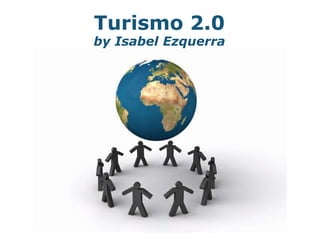 Turismo 2.0
by Isabel Ezquerra
 