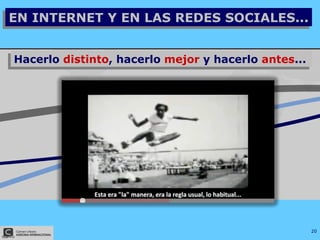 Hacerlo  distinto , hacerlo  mejor  y hacerlo  antes ...   EN INTERNET Y EN LAS REDES SOCIALES... 