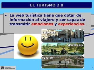 EL TURISMO 2.0 La web turística tiene que dotar de información al viajero y ser capaz de transmitir  emociones  y  experiencias . 