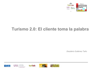 Turismo 2.0: El cliente toma la palabra Desiderio Gutiérrez Taño 