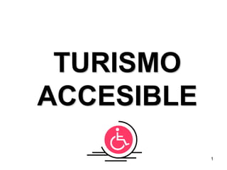 TURISMO
ACCESIBLE
            1
 