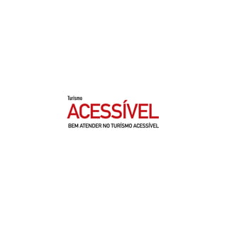 Turismo


ACESSÍVEL
BEM ATENDER NO TURÍSMO ACESSÍVEL
 
