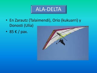 ALA-DELTA
• En Zarautz (Talaimendi), Orio (kukuarri) y
Donosti (Ulía)
• 85 € / pax.
 