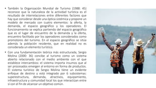 Sergio Molina se asienta en la Teoría
General de Sistemas y desde ese
punto de vista considera al sistema
turístico como u...