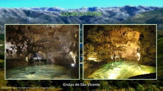 Locais a visitar
Grutas de São Vicente
Agrupamento de Escolas Rainha Dona Leonor – Geografia 9º ano
 