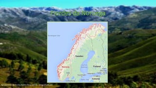 Fiordes da Noruega
Agrupamento de Escolas Rainha Dona Leonor – Geografia 9º ano
 