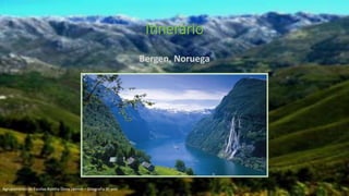 Bergen, Noruega
Itinerário
Agrupamento de Escolas Rainha Dona Leonor – Geografia 9º ano
 