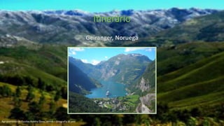Geiranger, Noruega
Itinerário
Agrupamento de Escolas Rainha Dona Leonor – Geografia 9º ano
 