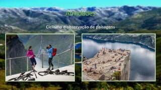 Atividades
Ciclismo e observação de paisagens
 