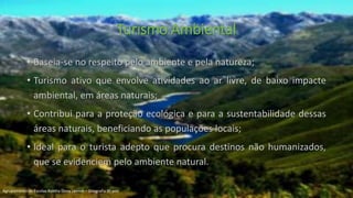 Turismo Ambiental
• Baseia-se no respeito pelo ambiente e pela natureza;
• Turismo ativo que envolve atividades ao ar livre, de baixo impacte
ambiental, em áreas naturais;
• Contribui para a proteção ecológica e para a sustentabilidade dessas
áreas naturais, beneficiando as populações locais;
• Ideal para o turista adepto que procura destinos não humanizados,
que se evidenciem pelo ambiente natural.
Agrupamento de Escolas Rainha Dona Leonor – Geografia 9º ano
 