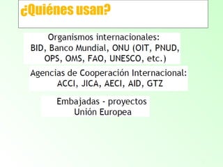 3
¿Quiénes usan?
 