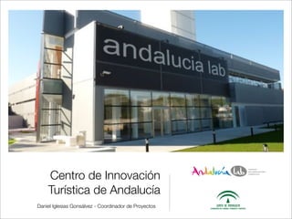 Centro de Innovación
    Turística de Andalucía
Daniel Iglesias Gonsálvez - Coordinador de Proyectos
 