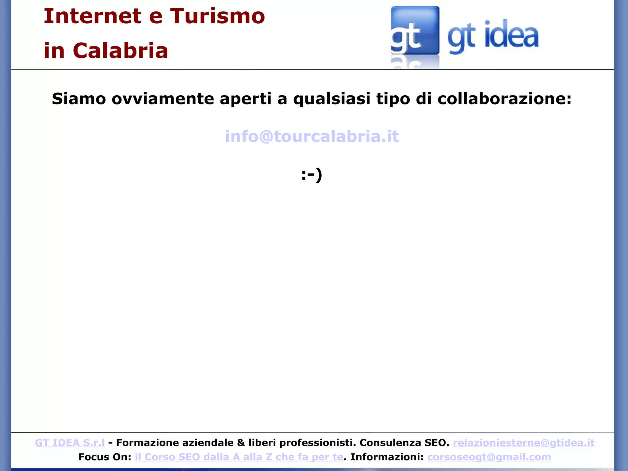 Internet e Turismo  in Calabria Siamo ovviamente aperti a qualsiasi tipo di collaborazione: [email_address] :-) 