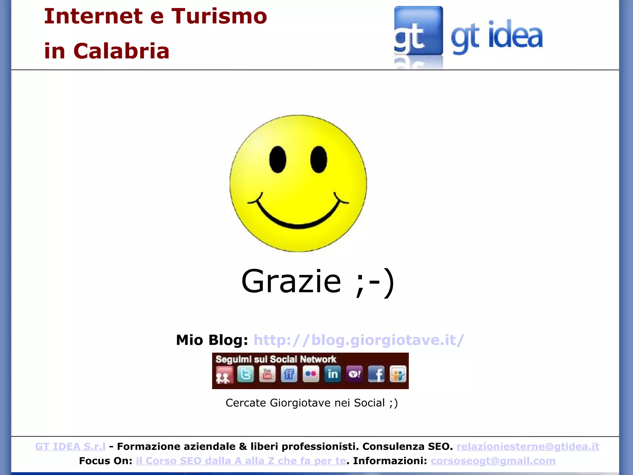 Grazie ;-) Mio Blog:  http://blog.giorgiotave.it/ Cercate Giorgiotave nei Social ;) Internet e Turismo  in Calabria 