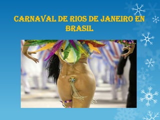 CARNAVAL DE RIOS DE JANEIRO EN
           BRASIL
 
