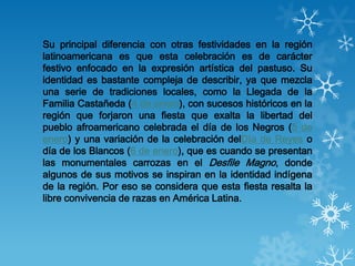 Su principal diferencia con otras festividades en la región
latinoamericana es que esta celebración es de carácter
festivo...