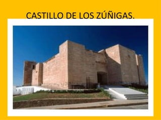 CASTILLO DE LOS ZÚÑIGAS. 