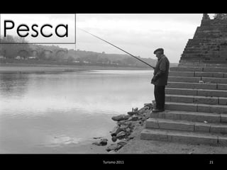 Pesca




        Turismo 2011   21
 