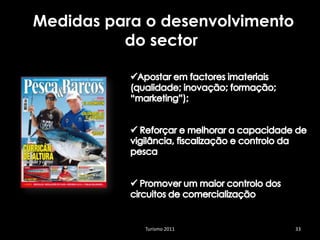 Medidas para o desenvolvimento
          do sector




            Turismo 2011         33
 