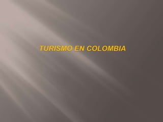 TURISMO EN COLOMBIA
 