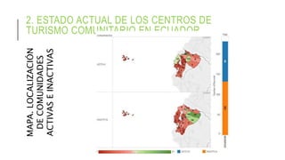 2. ESTADO ACTUAL DE LOS CENTROS DE
TURISMO COMUNITARIO EN ECUADORMAPA.LOCALIZACIÓN
DECOMUNIDADES
ACTIVASEINACTIVAS
 
