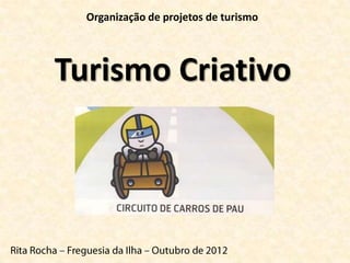 Organização de projetos de turismo




Turismo Criativo
 