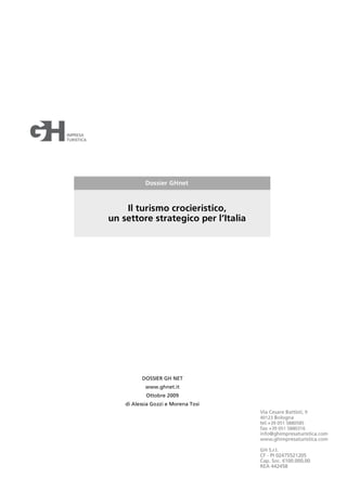 Dossier GHnet



    Il turismo crocieristico,
un settore strategico per l’Italia




          DOSSIER GH NET
            www.ghnet.it
            Ottobre 2009
    di Alessia Gozzi e Morena Tosi
 