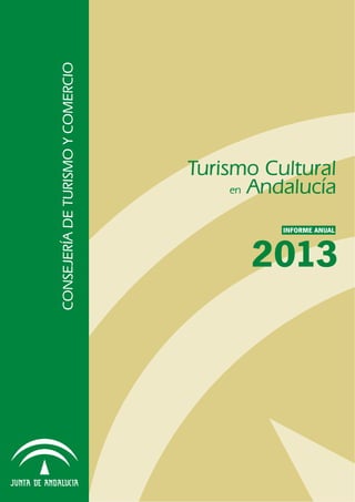 CONSEJERÍADETURISMOYCOMERCIO
2013
INFORME ANUAL
Turismo Cultural
en Andalucía
 
