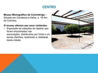 CENTRO
Museu de Lanifícios da Universidade da
Beira Interior – Situado na Covilhã, perto
da Serra da Estrela.
O museu ofer...