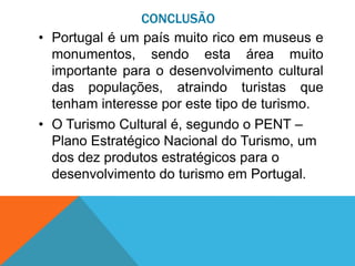 CONCLUSÃO
• Portugal é considerado um país adequado a
este tipo de turismo, devido à sua pequena
dimensão territorial, com...