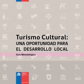 Turismo Cultural:
UNA OPORTUNIDAD PARA
EL DESARROLLO LOCAL
Guía Metodológica
 