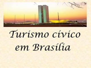Turismo cívico
 em Brasília
 