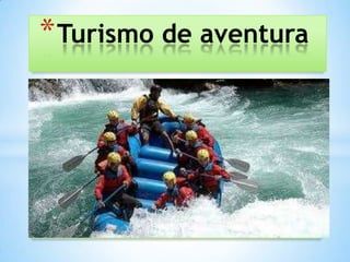 * Turismo de aventura
 