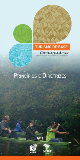 TURISMO DE BASE
Comunitária
em Unidades de Conservação Federais
2017
Princípios e Diretrizes
 