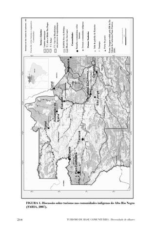 FIGURA 1. Discussão sobre turismo nas comunidades indígenas do Alto Rio Negro
      (FARIA, 2007).



264                               TURISMO DE BASE COMUNITÁRIA . Diversidade de olhares
 