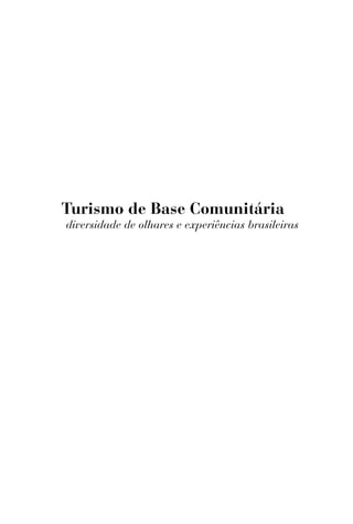 Turismo de Base Comunitária
diversidade de olhares e experiências brasileiras
 