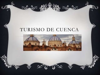 TURISMO DE CUENCA
 