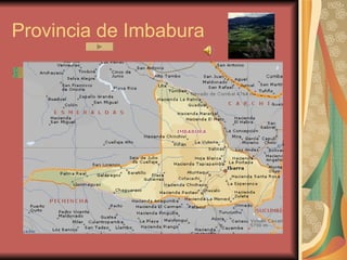 Provincia de Imbabura Se la conoce como la Provincia de Los Lagos por albergar varias formaciones de agua aptas para la pesca y los deportes de aventura. Situada en la Sierra Norte del país, Imbabura cuenta con un agradable clima seco y una temperatura que oscila alrededor de los 18 grados centígrados. Su producción artesanal ha hecho que sus habitantes indígenas, principalmente los Otavalos, sean conocidos en todo el mundo. La Reserva Ecológica Cotacachi-Cayapas es, así mismo, parte de sus riquezas. La capacidad hotelera de Imbabura es una de las más importantes del país. 