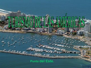 TURISMO DE LAS AMÉRICAS Punta  del Este. 