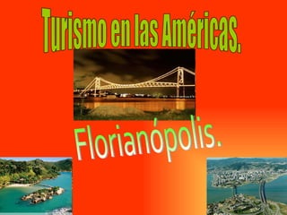 Turismo en las Américas. Florianópolis. 