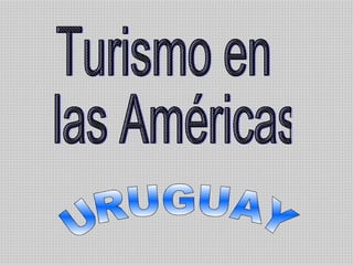 Turismo en las Américas URUGUAY 