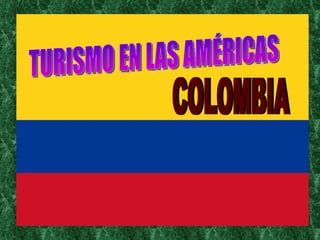 TURISMO EN LAS AMÉRICAS COLOMBIA 