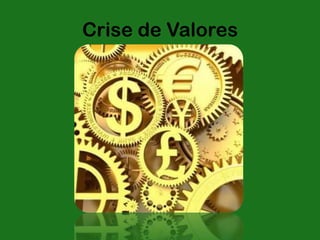 Crise de Valores
 