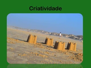 Criatividade
 