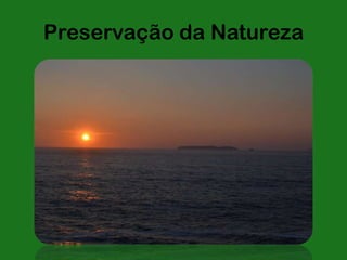 Preservação da Natureza
 