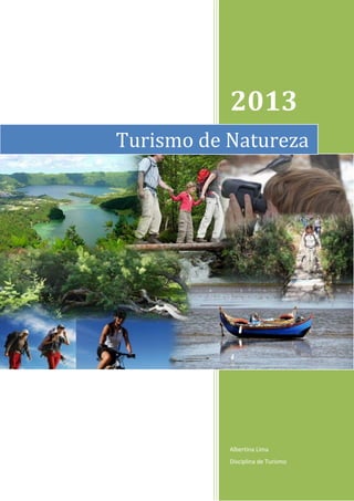 2013
Albertina Lima
Disciplina de Turismo
Turismo de Natureza
 