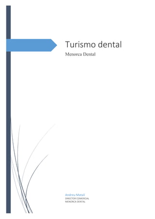 Turismo dental
Menorca Dental
Andreu Matalí
DIRECTOR COMERCIAL
MENORCA DENTAL
 