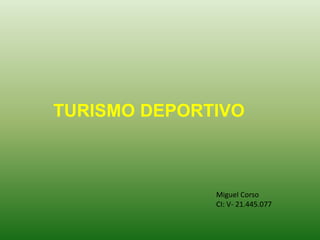 TURISMO DEPORTIVO
Miguel Corso
CI: V- 21.445.077
 