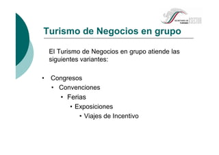 Turismo de Negocios en grupo
El Turismo de Negocios en grupo atiende las
siguientes variantes:
• Congresos
• Convenciones
• Ferias
• Exposiciones
• Viajes de Incentivo
 