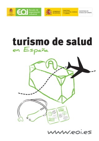 www.eoi.es
en España
turismo de salud
SECRETARÍA DE
ESTADO DE TURISMO
 